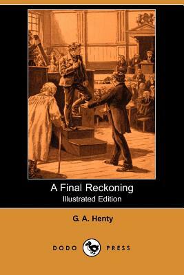 A Final Reckoning (Illustrated Edition) (Dodo Press) by G.A. Henty