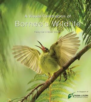 A Visual Celebration of Borneo's Wildlife: [all Royalties Donated to Fauna & Flora International] by Bjorn Olesen, Fanny Lai