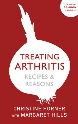 Treating Arthritis by Christine Horner, Margaret Hills