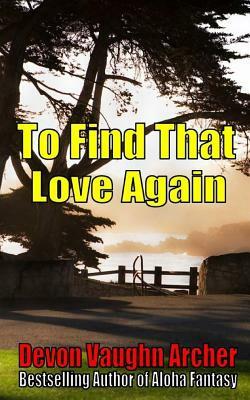 To Find That Love Again by Devon Vaughn Archer