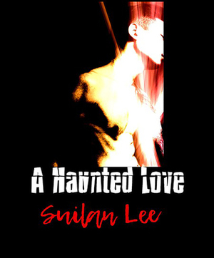 A Haunted Love by Suilan Lee