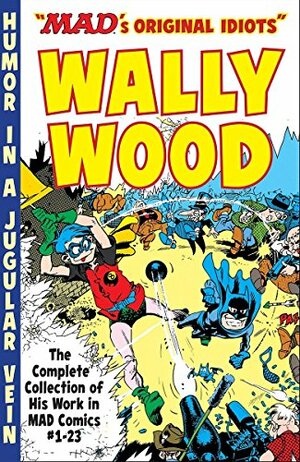 Mad's Original Idiots Wally Wood by Wallace Wood, John Ficarra