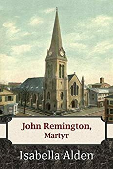 John Remington, Martyr (The Remingtons Book 2) by Jenny Berlin, Pansy, Marcia Livingston, Isabella MacDonald Alden