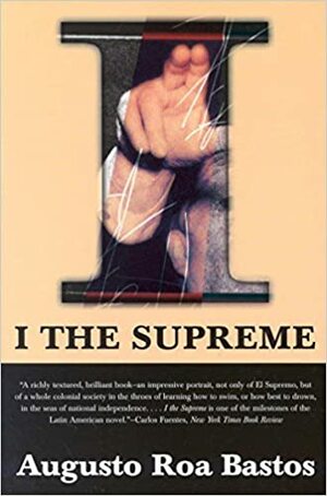 I, the Supreme by Augusto Roa Bastos