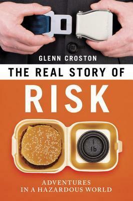 The Real Story of Risk: Adventures in a Hazardous World by Glenn Croston