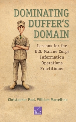 Dominating Duffer's Domain: Lessons for the U.S. Marine Corps Information Operations Practitioner by Christopher Paul