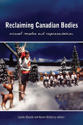 Reclaiming Canadian Bodies: Visual Media and Representation by 