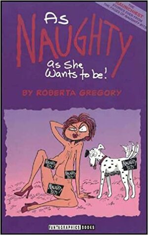 As Naughty As She Wants to Be by Roberta Gregory