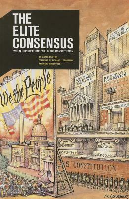 The Elite Consensus: When Corporations Wield the Constitution by George Draffan