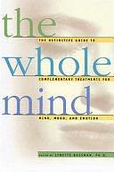 The Whole Mind: The Definitive Guide to Complementary Treatments for Mind, Mood, and Emotion by Lynette Bassman