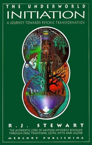 The Underworld Initiation: A Journey Towards Psychic Transformation by R.J. Stewart