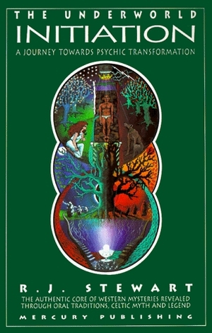 The Underworld Initiation: A Journey Towards Psychic Transformation by R.J. Stewart