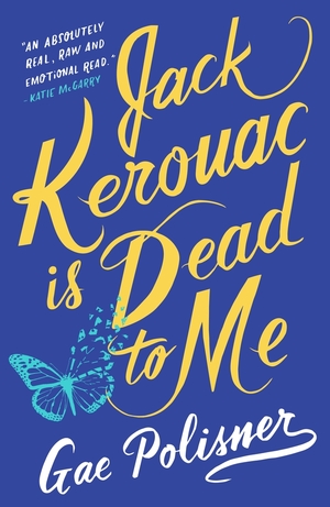 Jack Kerouac is Dead to Me: A Novel by Gae Polisner