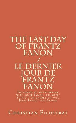 The Last Day of Frantz Fanon / Le Dernier Jour de Frantz Fanon by Christian Filostrat