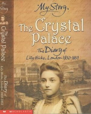 The Crystal Palace: The Diary of Lily Hicks, London, 1850-1851 by Frances Mary Hendry