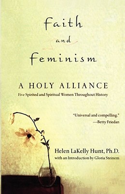 Faith and Feminism: A Holy Alliance by Helen LaKelly Hunt