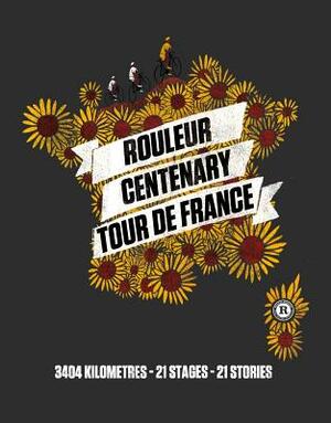 Rouleur Centenary Tour de France: 3404 Kilometres, 21 Stages, 21 Stories by Rouleur