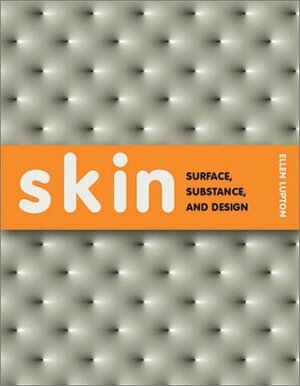 Skin: Surface, Substance, and Design by Alicia Imperiale, Randi Mates, Ellen Lupton, Grace Jeffers, Jennifer Tobias