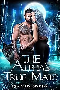 The Alpha's True Mate by Jaymin Snow