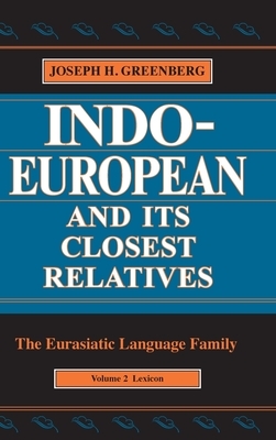 Indo-European and Its Closest Relatives: The Eurasiatic Language Family, Volume 2, Lexicon by Joseph H. Greenberg