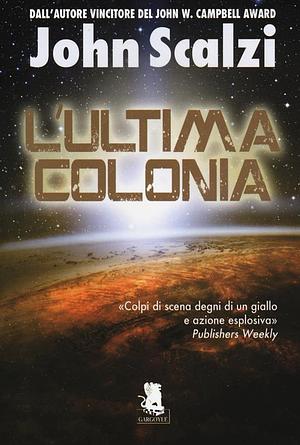 L'ultima colonia by John Scalzi, John Scalzi