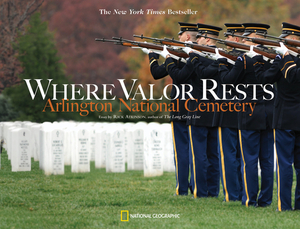 Where Valor Rests: Arlington National Cemetery by Rick Atkinson