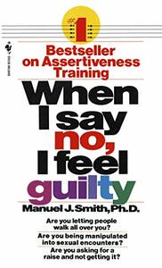 When I Say No, I Feel Guilty by Manuel J. Smith