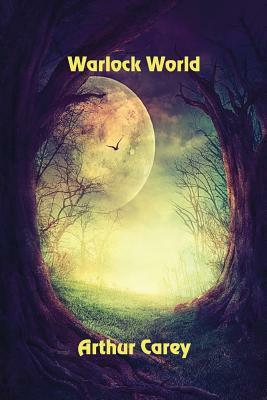 Warlock World by Arthur Carey