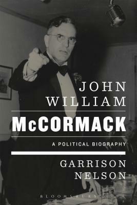 John William McCormack: A Political Biography by Garrison Nelson