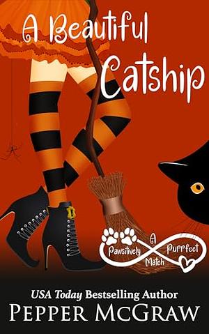 A Beautiful Catship: A Pawsitively Purrfect Match in Zero, Kansas by Pepper McGraw