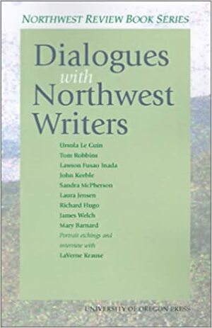 Dialogues with Northwest Writers by Ursula K. Le Guin, Tom Robbins