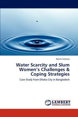 Water Scarcity and Slum Women's Challenges & Coping Strategies by Nasrin Sultana