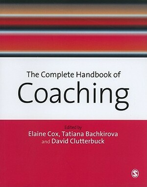 The Complete Handbook of Coaching by Tatiana Bachkirova, Elaine Cox, David A. Clutterbuck