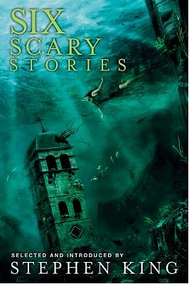 Six Scary Stories by Paul Bassett Davies, Manuela Saragosa, Neil Hudson, Michael Button, Elodie Harper, Stephen King, Stuart Johnstone