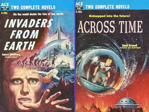 Across Time/Invaders from Earth by David Grinnell, Robert Silverberg, Donald A. Wollheim