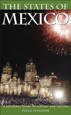 The States of Mexico: A Reference Guide to History and Culture by Peter Standish