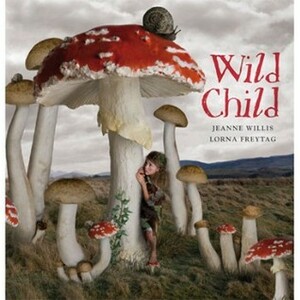 Wild Child by Jeanne Willis, Lorna Freytag