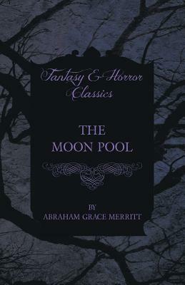 The Moon Pool by Abraham Grace Merritt
