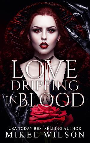 Love Dripping in Blood by Mikel Wilson