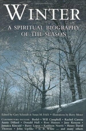 Winter: A Spiritual Biography of the Season by Susan M. Felch, Gary D. Schmidt