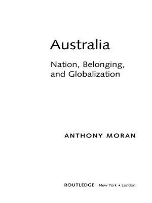 Australia: Nation, Belonging, and Globalization by Anthony Moran