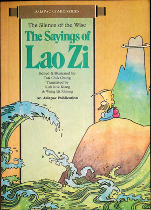 The Sayings of Lao Zi: The Silence of the Wise by Wong Lit Khiong, Tsai Chih Chung, Laozi, Koh Kok Kiang