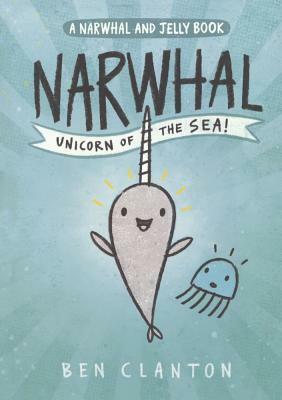 Narwhal: Unicorn of the Sea by Ben Clanton