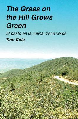 The Grass on the Hill Grows Green: El pasto en la colina crece verde by Tom Cole