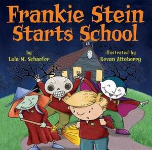 Frankie Stein Starts School by Lola M. Schaefer, Kevan Atteberry