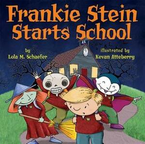 Frankie Stein Starts School by Kevan Atteberry, Lola M. Schaefer