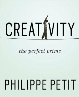 Creativity: The Perfect Crime by Philippe Petit