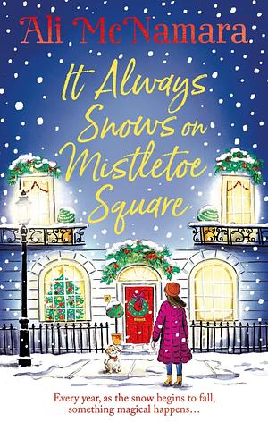 It Always Snows on Mistletoe Square: treat yourself to the most uplifting, escapist, festive romance of 2023! by Ali McNamara, Ali McNamara