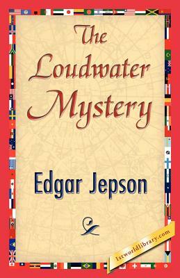 The Loudwater Mystery by Edgar Jepson, Edgar Jepson