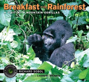 Breakfast in the Rainforest: A Visit with Mountain Gorillas by Richard Sobol